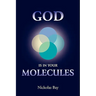 God Is in Your Molecules