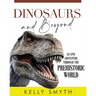 Dinosaurs and Beyond: An Epic Adventure Through the Prehistoric World
