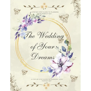 The Wedding of Your Dreams: A Step-by-Step Guide to Planning Your Perfect Day