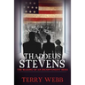 Thaddeus Stevens: The Making of an Inconvenient Hero