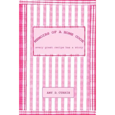 Memoirs of a Home Cook: Every Great Recipe has a Story