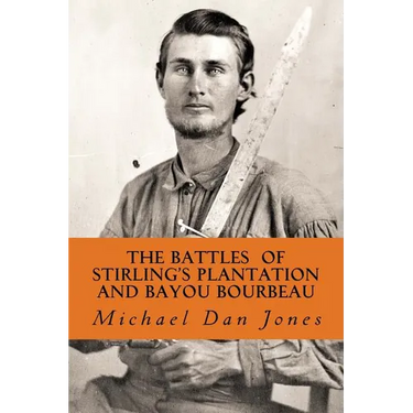 The Battle of Stirling's Plantation and Bayou Bourbeau: The Fall 1863 Campaign in Louisiana & Texas