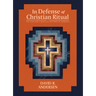 In Defense of Christian Ritual: The Case for a Biblical Pattern of Worship