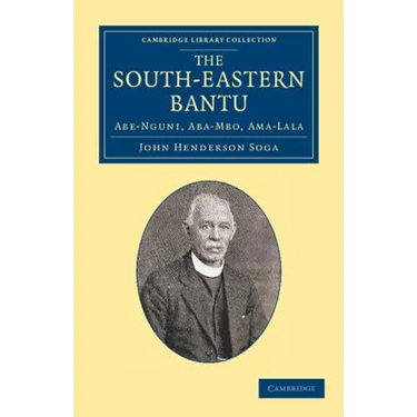 The South-Eastern Bantu: Abe-Nguni, ABA-MBO, AMA-Lala