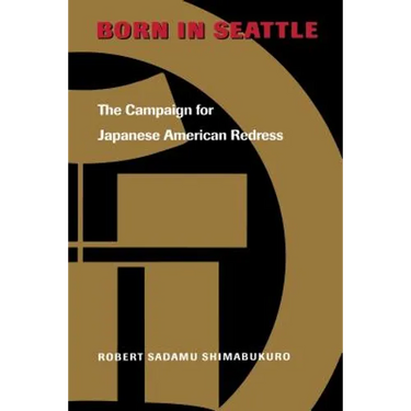 Born in Seattle: The Campaign for Japanese American Redress