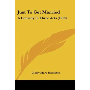 Just To Get Married: A Comedy In Three Acts (1914)
