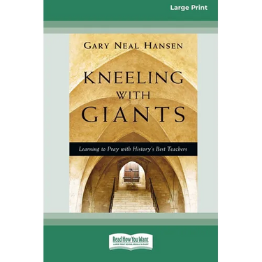 Kneeling with Giants: Learning to Pray with History's Best Teachers (16pt Large Print Format)