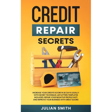 Credit Repair Secrets: Increase Your Credits Score in 30 Days Legally with Secret Technique. 609 Letters Templates Included. Repair Your Negative Prof