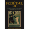 The Frightful Stage: Political Censorship of the Theater in Nineteenth-Century Europe