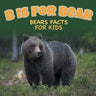 B is for Bear: Bears Facts For Kids