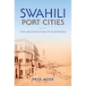 Swahili Port Cities: The Architecture of Elsewhere