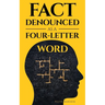 Fact Denounced as a Four-Letter Word: and other accidental thoughts in a world dominated by common nonsense