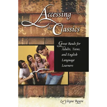 Accessing the Classics: Great Reads for Adults, Teens, and English Language Learners