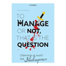 To Manage or Not, That Is the Question: Dilemmas at Work? Ask Shakespeare