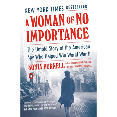 A Woman of No Importance: The Untold Story of the American Spy Who Helped Win World War II