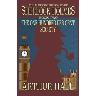 The One Hundred per Cent Society: The Rediscovered Cases Of Sherlock Holmes Book 2