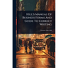 Hill's Manual Of Business Forms And Guide To Correct Writing