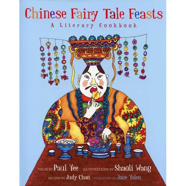 Chinese Fairy Tale Feasts: A Literary Cookbook