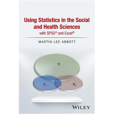 Using Statistics in the Social and Health Sciences with SPSS and Excel