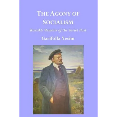 The Agony of Socialism: Kazakh Memoirs of the Soviet Past