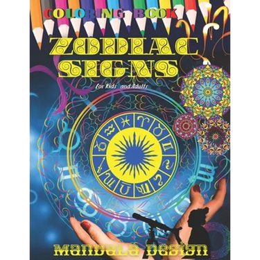 ZODIAC SIGNS Coloring book Mandala DESIGN: All ages Kids and Adults, Astrological Color and Relax, Beautiful Celestial, Fun Easy Relaxation, Stress Re