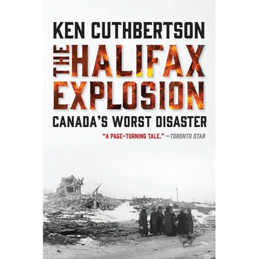 The Halifax Explosion: Canada's Worst Disaster