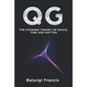 Qg: The strange theory of Space, Time and Matter