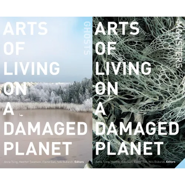 Arts of Living on a Damaged Planet: Ghosts and Monsters of the Anthropocene
