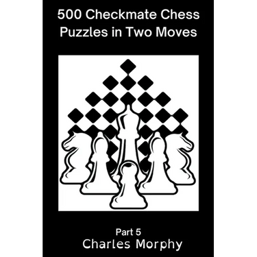 500 Checkmate Chess Puzzles in Two Moves, Part 5