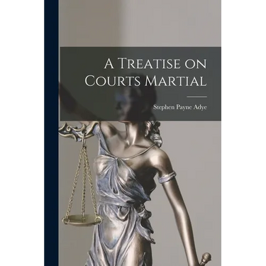A Treatise on Courts Martial