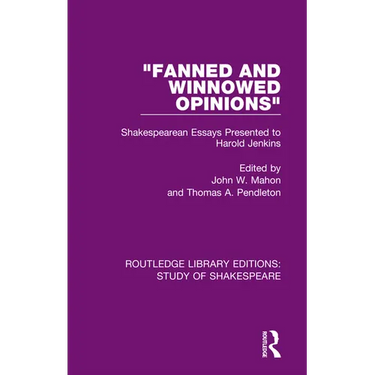 "Fanned and Winnowed Opinions": Shakespearean Essays Presented to Harold Jenkins
