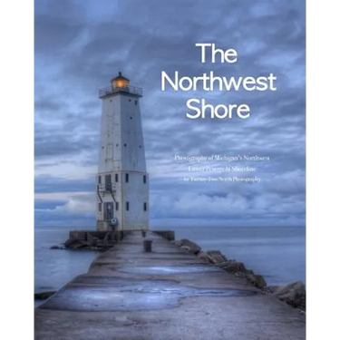 The Northwest Shore: Fine Art Photography of Michigan's Northwest Lower Peninsula Shoreline