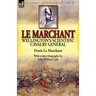Le Marchant: Wellington's Scientific Cavalry General-With a Short Biography by John William Cole