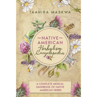 Native American Herbalism Encyclopedia: A Complete Medical Handbook of Native American Herbs