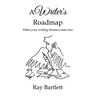 A Writer's Roadmap: How to make your writing dreams come true.