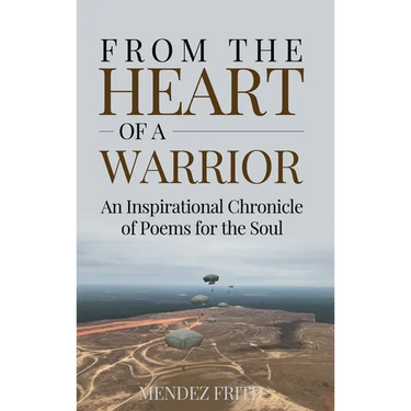 From the Heart of a Warrior: An Inspirational Chronicle of Poems for the Soul
