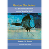 Gaston Bachelard: An Elemental Reverie of the World's Stuff
