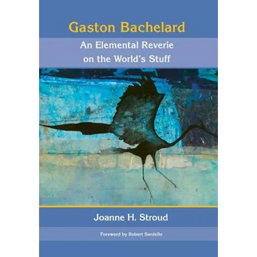 Gaston Bachelard: An Elemental Reverie of the World's Stuff