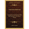 And Some Believed: A Chaplain's Experiences With The Marines In The South Pacific