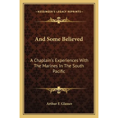 And Some Believed: A Chaplain's Experiences With The Marines In The South Pacific