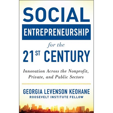 Social Entrepreneurship for the 21st Century: Innovation Across the Nonprofit, Private, and Public Sectors