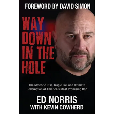Way Down in the Hole: The Meteoric Rise, Tragic Fall and Ultimate Redemption of America's Most Promising Cop