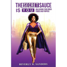 The Secret Sauce is You: Unleashing Your Inner Power and Purpose