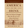 America on the Brink: How the Political Struggle Over the War of 1812 Almost Destroyed the Young Republic