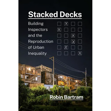 Stacked Decks: Building Inspectors and the Reproduction of Urban Inequality