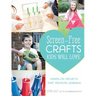 Screen-Free Crafts Kids Will Love: Fun Activities That Inspire Creativity, Problem-Solving and Lifelong Learning