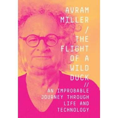 The Flight of a Wild Duck: An Improbable Journey Through Life and Technology