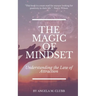The Magic of Mindset: Understanding the Law of Attraction