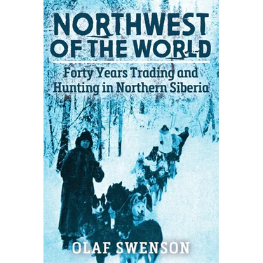 Northwest of the World: Forty Years Trading and Hunting in Northern Siberia