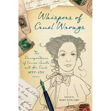 Whispers of Cruel Wrongs: The Correspondence of Louisa Jacobs and Her Circle, 1879-1911